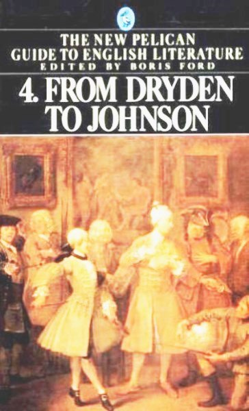 Boris Ford: THE NEW PELICAN GUIDE TO ENGLISH LITERATURE. Vol. 4. From Dryden to Johnson.