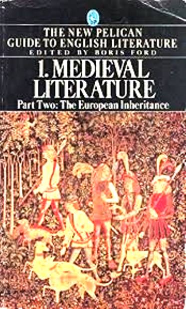 Boris Ford: THE NEW PELICAN GUIDE TO ENGLISH LITERATURE. Vol. 1. Medieval Literature. Part Two: The European Inheritance.