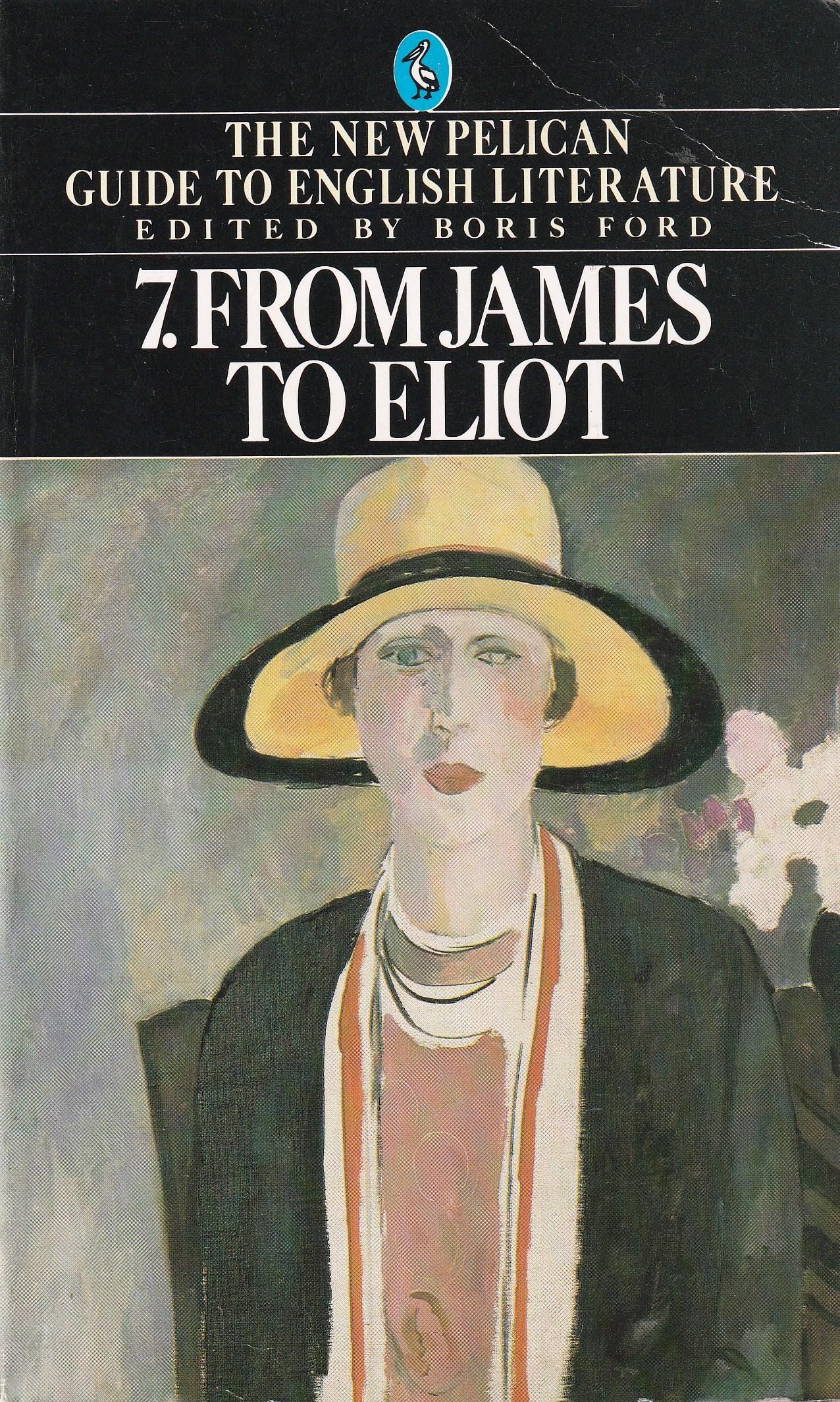 Boris Ford: THE NEW PELICAN GUIDE ENGLISH LITERATURE. Vol. 7. From James to Eliot.