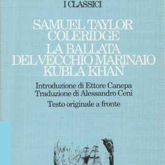 Samuel Taylor Coleridge: LA BALLATA DEL VECCHIO MARINAIO. KUBLA KHAN. Introduzione di Ettore Canepa. Traduzione di Alessandro Ceni. Testo originale a fronte.