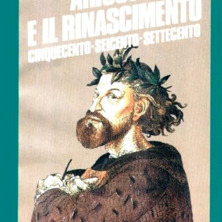 ARIOSTO E IL RINASCIMENTO. CINQUECENTO-SEICENTO-SETTECENTO. A cura di Enzo Golino.Introduzione, scelta dei testi e note di Giacinto Spagnoletti. Consulenza di Maria Corti