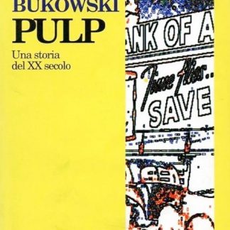 Charles Bukowski: PULP. Una storia del XX secolo. Traduzione di Luigi Schenoni.