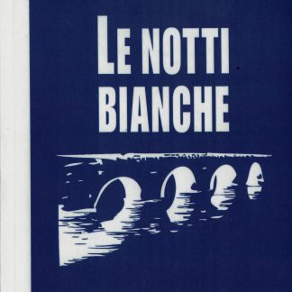Fëdor Dostoevskij: LE NOTTI BIANCHE. Romanzo sentimentale dai ricordi di un sognatore.