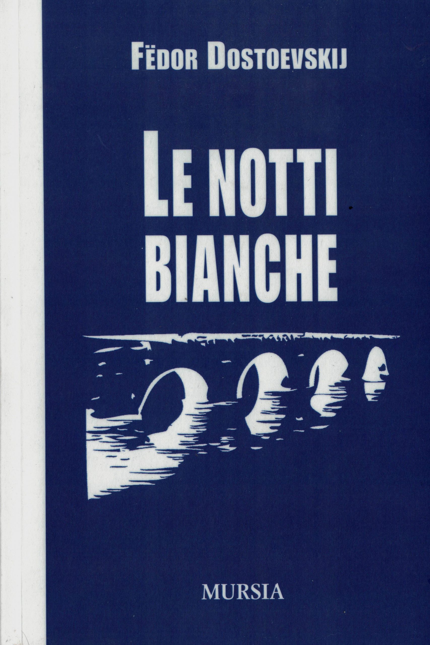Fëdor Dostoevskij: LE NOTTI BIANCHE. Romanzo sentimentale dai ricordi di un sognatore.