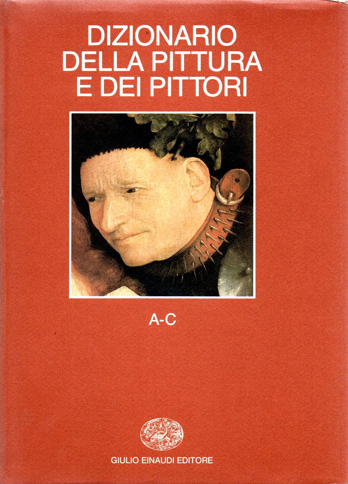 DIZIONARIO DELLA PITTURA E DEI PITTORI. Diretto da Michel Maclotte con la collaborazione di Jean-Pierre Cuzin. Edizione italiana diretta da Enrico Castelnuovo e Bruno Toscano con La collaborazione di Liliana Barroero e Giovanni Sapori. Volume I (A-C).